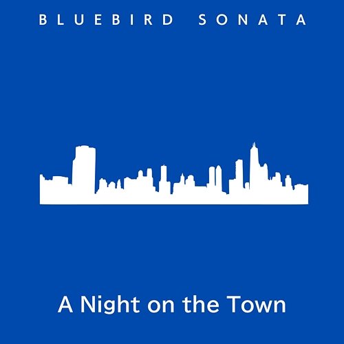 A Night on the Town Bluebird Sonata