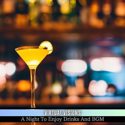 A Night to Enjoy Drinks and Bgm Virtual Visions