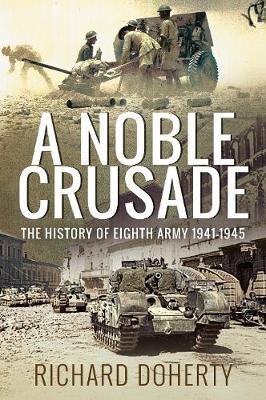 A Noble Crusade: The History of the Eighth Army, 1941-1945 Doherty Richard