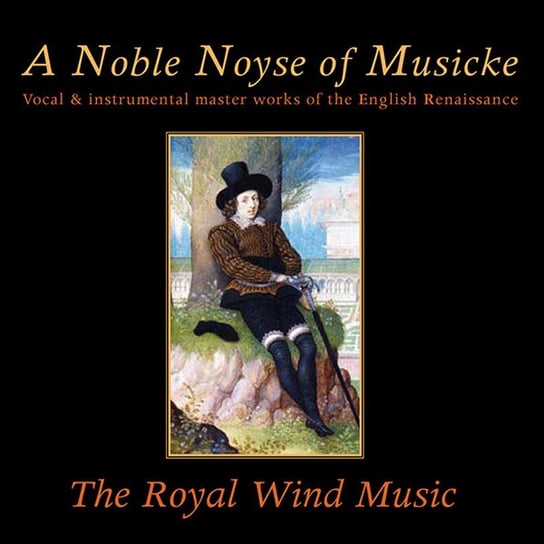 A Noble Noyse Of Musicke The Royal Wind Music