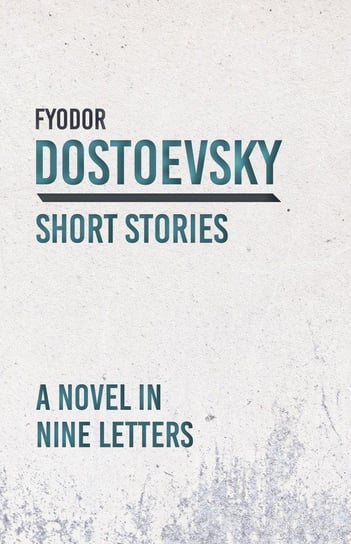 A Novel in Nine Letters Dostoevsky Fyodor