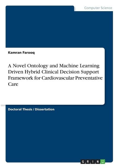 A Novel Ontology and Machine Learning Driven Hybrid Clinical Decision Support Framework for Cardiovascular Preventative Care Farooq Kamran