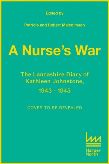 A Nurse's War: A Diary of Hope and Heartache on the Home Front Patricia Malcolmson