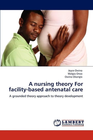 A nursing theory For facility-based antenatal care Owino Joyce