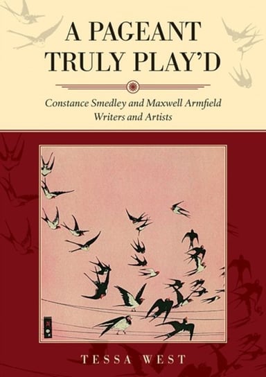 A Pageant Truly Playd: Constance Smedley and Maxwell Armfield: Writers and Artists West Tessa