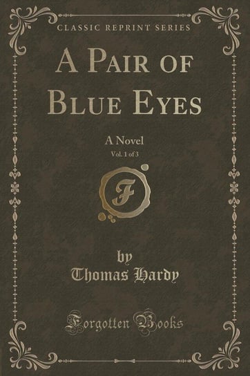 A Pair of Blue Eyes, Vol. 1 of 3 Hardy Thomas