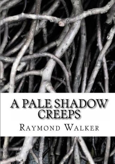 A Pale Shadow Creeps Walker Raymond