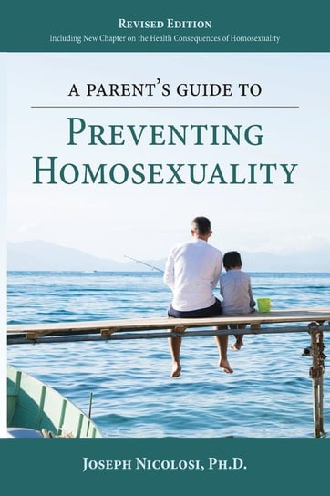 A Parent's Guide to Preventing Homosexuality Nicolosi Joseph