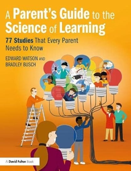 A Parent's Guide to The Science of Learning: 77 Studies That Every Parent Needs to Know Edward Watson