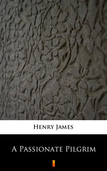 A Passionate Pilgrim James Henry