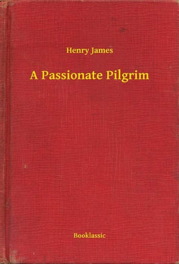 A Passionate Pilgrim James Henry