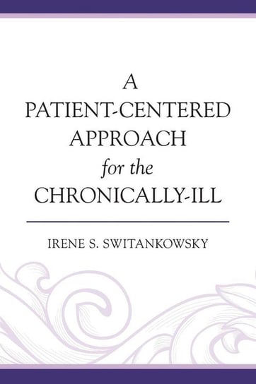 A Patient-Centered Approach for the Chronically-Ill Switankowsky Irene S.