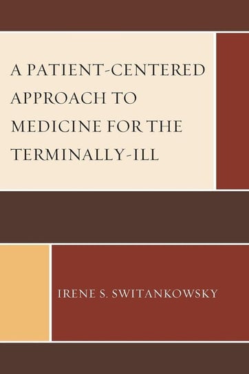 A Patient-Centered Approach to Medicine for the Terminally-Ill Switankowsky Irene S.