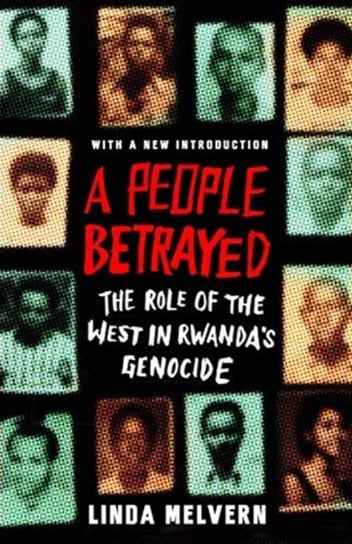 A People Betrayed: The Role of the West in Rwandas Genocide Linda Melvern