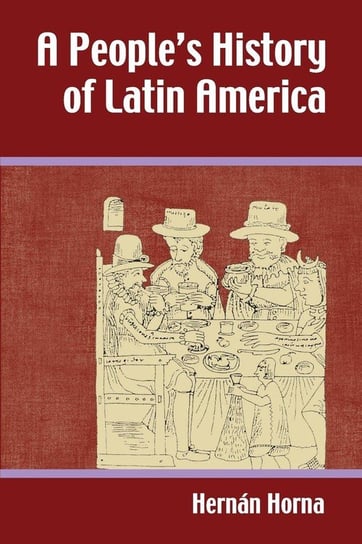 A People's History of Latin America Horna Hernaan