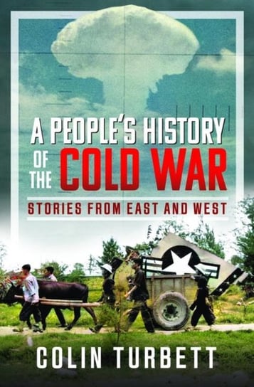 A People's History of the Cold War: Stories From East and West Colin Turbett