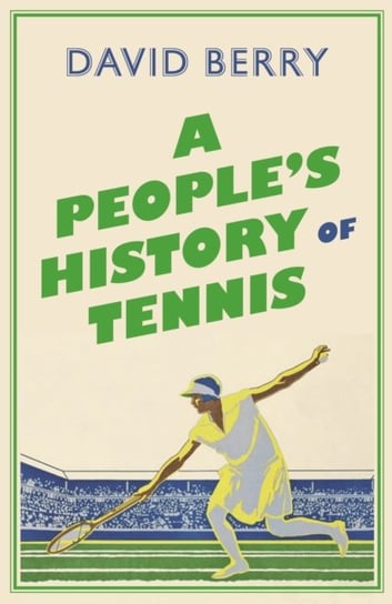 A Peoples History of Tennis David Berry