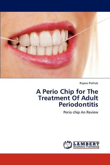 A Perio Chip for the Treatment of Adult Periodontitis Pathak Rajeev