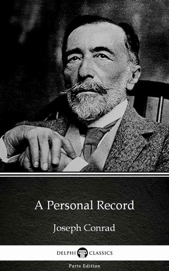 A Personal Record by Joseph Conrad (Illustrated) Conrad Joseph