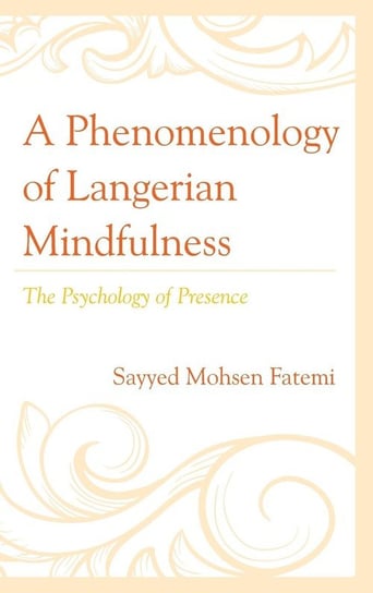 A Phenomenology of Langerian Mindfulness Fatemi Sayyed Mohsen