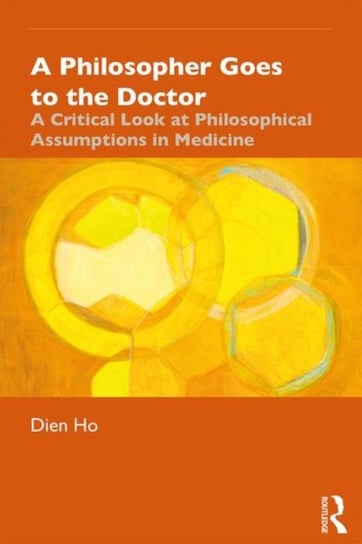 A Philosopher Goes To The Doctor A Critical Look At Philosophical Assumptions In Medicine 