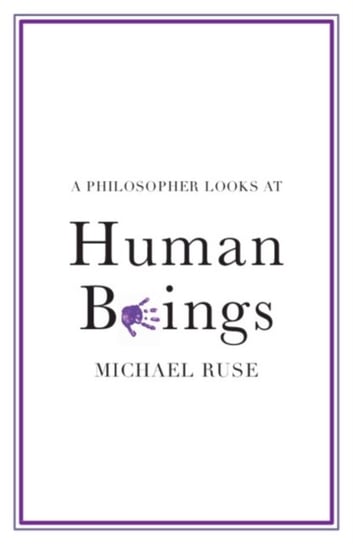A Philosopher Looks at Human Beings Michael Ruse