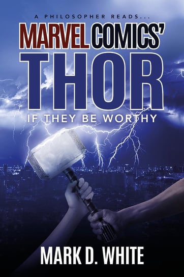 A Philosopher Reads...Marvel Comics' Thor White D. Mark