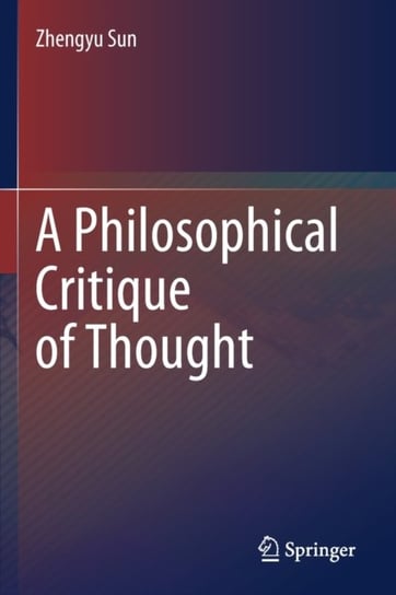 A Philosophical Critique of Thought Zhengyu Sun