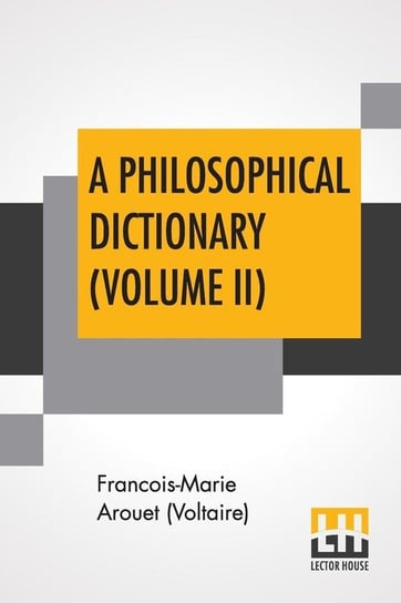 A Philosophical Dictionary (Volume II) Arouet (Voltaire) Francois-Marie