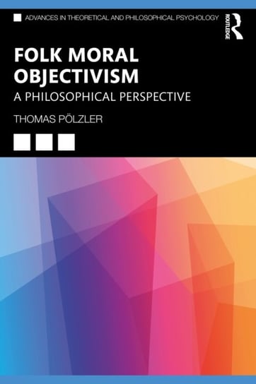 A Philosophical Perspective on Folk Moral Objectivism: A Philosophical Perspective Thomas Poelzler