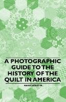 A Photographic Guide to the History of the Quilt in America Webster Marie