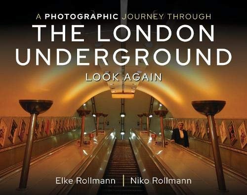 A Photographic Journey Through the London Underground. Look Again Elke Rollmann, Niko Rollmann