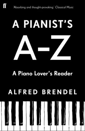 A Pianist's A-Z: A piano lover's reader Brendel Alfred