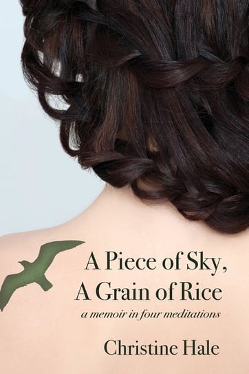 A Piece of Sky, A Grain of Rice Hale Christine