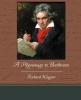 A Pilgrimage to Beethoven Wagner Richard