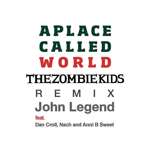 A Place Called World (The Zombie Kids Remix) John Legend feat. Dan Croll, Nach, Anni B Sweet