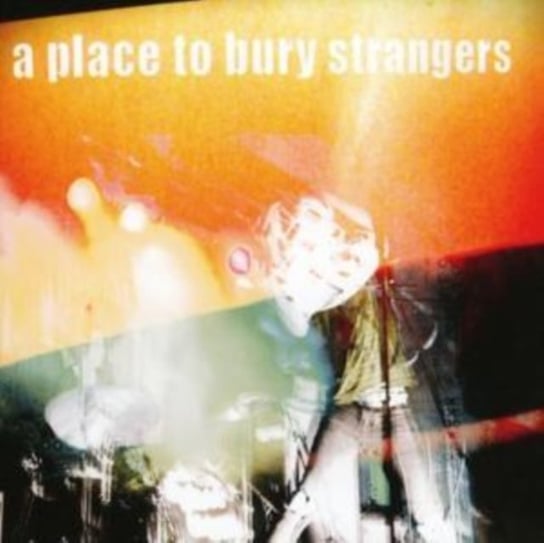 A Place to Bury Strangers A Place To Bury Strangers