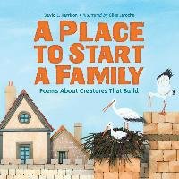 A Place to Start a Family: Poems about Creatures That Build Harrison David L.