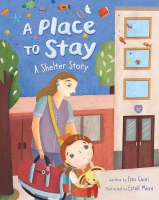 A Place to Stay: A Shelter Story Erin Gunti
