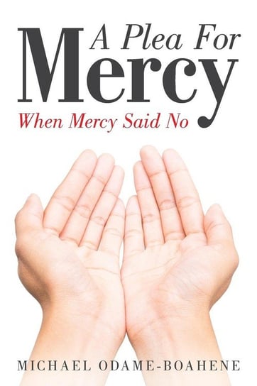 A Plea for Mercy Odame-Boahene Michael