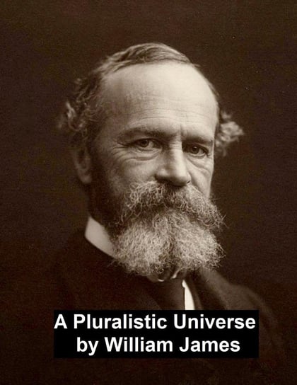 A Pluralistic Universe William James
