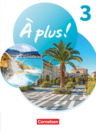 A plus ! Neubearbeitung - Französisch als 1. und 2. Fremdsprache - Ausgabe 2020 - Band 3 Cornelsen Verlag