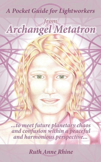 A Pocket Guide for Lightworkers from Archangel Metatron Rhine Ruth Anne