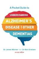 A Pocket Guide to Understanding Alzheimer's Disease and Other Dementias, Second Edition Warner James, Graham Nori