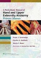 A Pocketbook Manual of Hand and Upper Extremity Anatomy: Primus Manus Leversedge Fraser J., Boyer Martin I., Goldfarb Charles A.