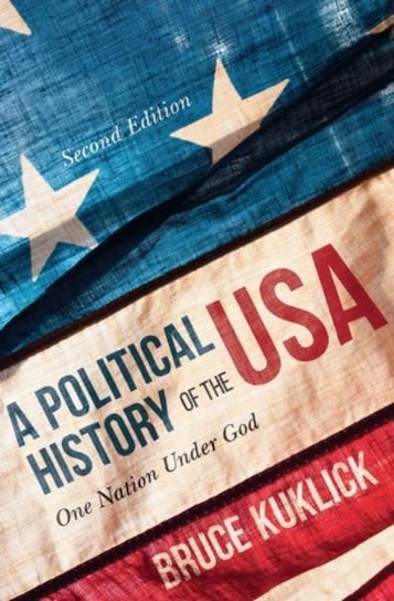A Political History of the USA: One Nation Under God Bruce Kuklick