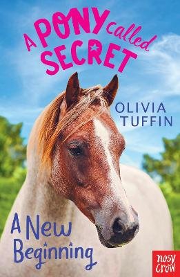 A Pony Called Secret: A New Beginning Tuffin Olivia