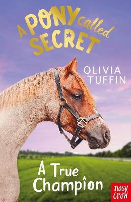 A Pony Called Secret: A True Champion Tuffin Olivia