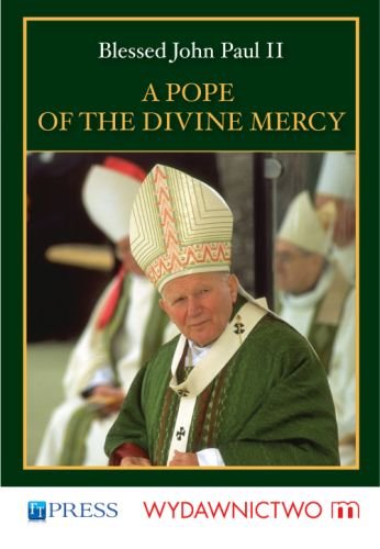 A Pope of the Divine Mercy Jan Paweł II