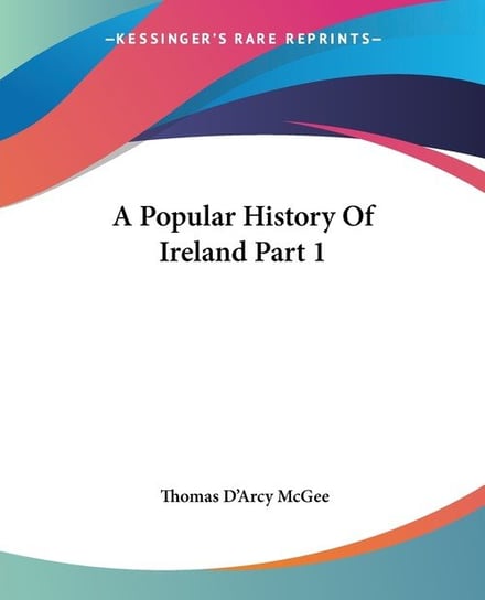A Popular History Of Ireland Part 1 Thomas D'Arcy McGee